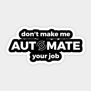 Don't Make Me Automate Your Job Sticker